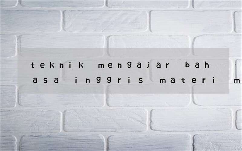 teknik mengajar bahasa inggris materi memperkenalkan diri